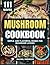 Mushroom Cookbook: Simple a...
