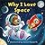 Why I Love Space: A fun new illustrated children’s picture book about space – perfect for babies and toddlers!