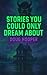 Stories You Could Only Drea...