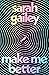 Make Me Better by Sarah Gailey