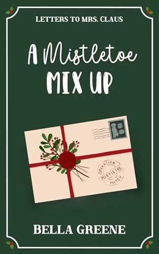 A Mistletoe Mix Up: A Sweet Friends-to-More Holiday RomCom (Letters to Mrs. Claus)