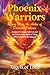 Phoenix Warriors: Rising from the Ashes of Domestic Violence: Stories of Courage, Survival, and the Unbreakable Spirit of Those Who Refused to Be Silenced