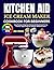Kitchen Aid Ice Cream Maker...