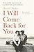 I Will Come Back for You