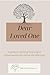 Dear Loved One: A Guide to Starting Meaningful Conversations for End of Life Planning