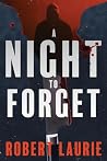 A Night to Forget by Robert Laurie A Night to Forget by Robert Laurie