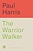 The Warrior Walker: How I Found Resilience, Purpose and Meaning on Britain's Coastline