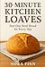 30-Minute Kitchen Loaves: F...