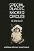 Special Places, Sacred Circ...