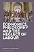 Economics, Philosophy and the Neglect of Labour by Geoffrey Kay
