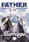 Father, I Don't Want This Marriage, Volume 6 by Yuri .