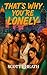 That’s Why You’re Lonely by Scotty Heath