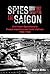 Spies in Saigon: CIA Covert Operations in French Indochina and South Vietnam, 1950–1963