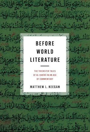 Before World Literature: The Trickster Tales of al-Ḥarīrī in an Age of Commentary (Hardcover)