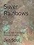 Silver Rainbows by Jen Soul