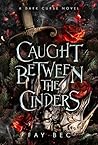 Caught Between The Cinders: A Dark Curse Novel (The Dark Curse Series Book 3)