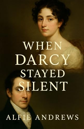 When Darcy Stayed Silent: A Pride and Prejudice Variations (Kindle Edition)