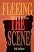 Fleeing the Scene by R.J. LeClaire Fleeing the Scene by R.J. LeClaire