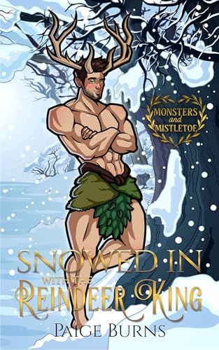 Snowed in with the Reindeer King: A Small Town Holiday Romance (Monsters and Mistletoe)
