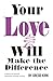Your Love Will Make the Dif...