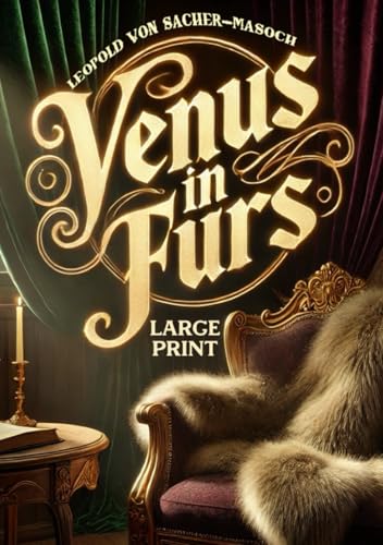 Venus in Furs (Large Print Edition): An Intimate Exploration of Power Dynamics and Emotional Depths in Romantic Bonds