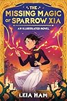The Missing Magic of Sparrow Xia by Leia Ham