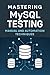 Mastering MySQL Testing by Chetan Bisariya