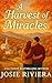 A Harvest of Miracles by Josie Riviera