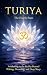 Turiya: The Fourth State - Exploring the Ultimate Reality Beyond Waking, Dreaming, and Deep Sleep