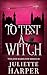 To Test A Witch by Juliette Harper