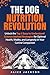 The Dog Nutrition Revolution by Alice Jackson