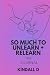 So Much To Unlearn + Relear...