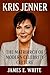 Kris Jenner: The Matriarch ...