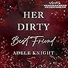 Her Dirty Best Friend: A Friends to Lovers Romance