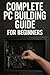 Complete PC Building Guide for Beginners by Shane Richardson
