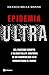 Epidemia ultra: Del fascismo europeo a Silicon Valley: anatomía de un fenómeno que está conquistando el mundo