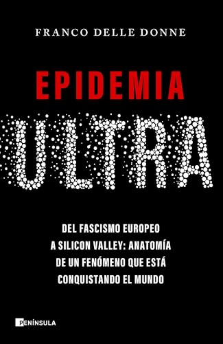Epidemia ultra: Del fascismo europeo a Silicon Valley: anatomía de un fenómeno que está conquistando el mundo (Paperback)