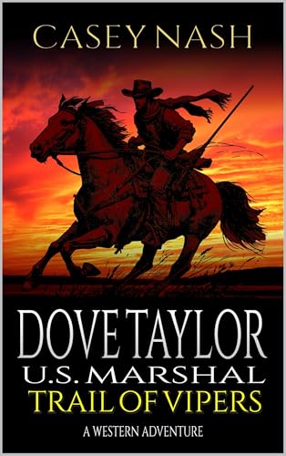 Dove Taylor: U.S. Marshal: Trail of Vipers: A Western Adventure (A Dove Taylor: U.S. Marshal Western Book 2)