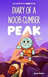 PEAK: Diary of a Noob Climber: An Unofficial PEAK Book (Video Game Adventure Book for Kids) | For Boys and Girls Who Love Gaming | Gift for Young Gamers Ages 8–12