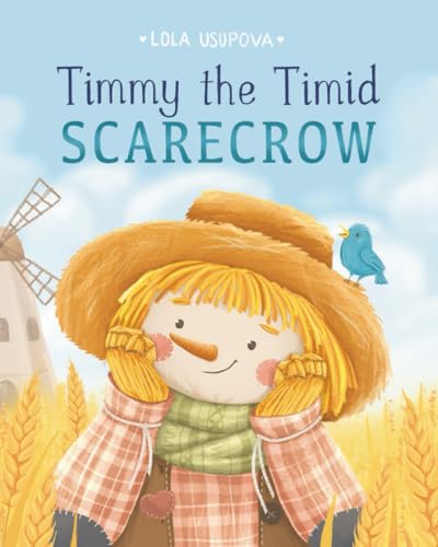 Timmy the Timid Scarecrow: A Children’s Book About Bravery and Friendship | Bedtime Story for Kids Ages 3-7 (Paperback)