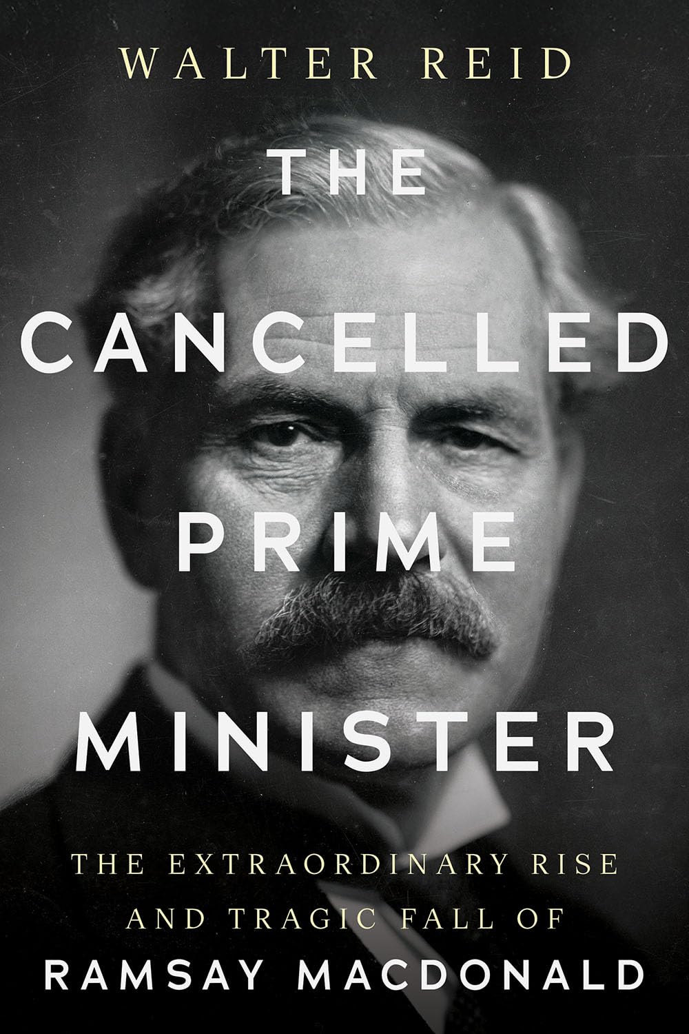 The Cancelled Prime Minister: The Extraordinary Rise and Tragic Fall of Ramsay MacDonald (Hardcover)