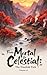 From Mortal to Celestial: The Ninefold Path (Volume 4)