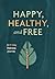 Happy, Healthy, and Free: A...