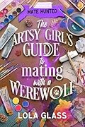 The Artsy Girl's Guide to Mating with a Werewolf