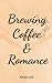 Brewing Coffee & Romance: D...