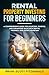 Rental Property Investing for Beginners: A Comprehensive Guide for Sourcing, Funding, and Enhancing Value with Rental Property Real Estate Investing (How To Make Money)