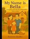 My Name is Bella by Reuven Shaffin CA My Name is Bella by Reuven Shaffin CA