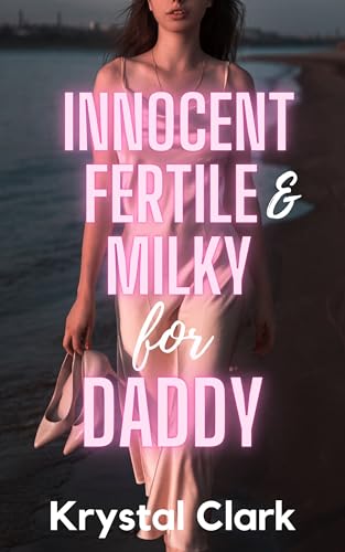 Innocent, Fertile, and Milky for Daddy: A Fertile First Time Forced Proximity Age Gap Pregnancy Romance with Lactation and Milking (Spicy Forbidden Fantasies Book 5)