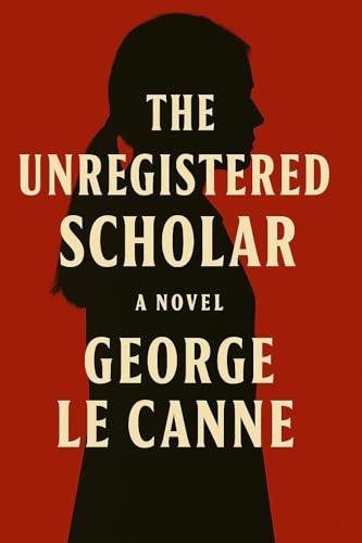 The Unregistered Scholar (George Le Canne - Phoenix Sleeper Series Book 1)