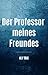 Der Professor meines Freund...
